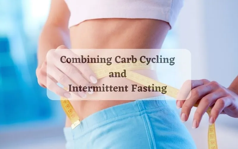 Combining Carb Cycling and Intermittent Fasting